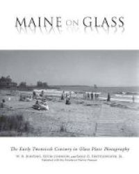 Maine On Glass - The Early Twentieth Century In Glass Plate Photography Paperback