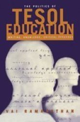 The Politics of TESOL Education - Writing, Knowledge, Critical Pedagogy