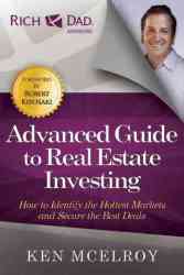 The Advanced Guide To Real Estate Investing - How To Identify The Hottest Markets And Secure The Best Deals paperback
