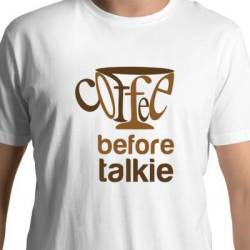 Coffee Before Talkie T-Shirt