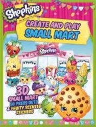 Shopkins Create And Play Small Mart - 3d Shop 100 Press Outs & Scented Stickers Paperback