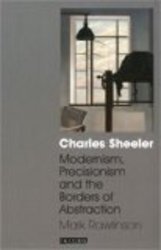 Charles Sheeler: Modernism, Precisionism and the Borders of Abstraction