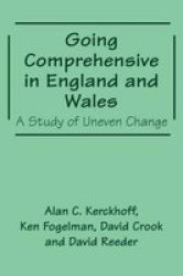 Going Comprehensive in England and Wales - A Study of Uneven Change