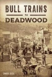 Bull Trains To Deadwood Paperback