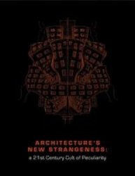 Architecture& 39 S New Strangeness - A 21ST Century Cult Of Peculiarity Paperback
