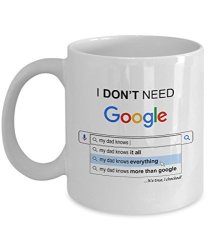 Father Funny Gifts - 11 Oz Coffee Mugs - Perfect Gift For Dad - I Don't Need Google My Dad Knows Everything - Mug For Dad