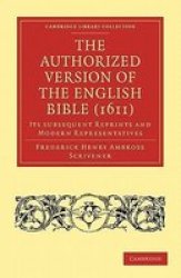 The Authorized Version of the English Bible 1611 : Its Subsequent Reprints and Modern Representatives Cambridge Library Collection - Religion