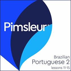 Pimsleur Portuguese Brazilian Level 2 Lessons 11-15: Learn To Speak And Understand Portuguese Brazilian With Pimsleur Language Programs