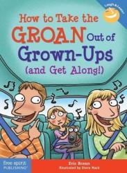 How To Take The Groan Out Of Grown-ups And Get Along Paperback