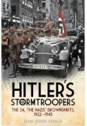Hitler& 39 S Stormtroopers - The Sa The Nazis& 39 Brownshirts 1922 - 1945 Hardcover