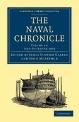The Naval Chronicle: Volume 14, July-December 1805: Containing a General and Biographical History of the Royal Navy of the United Kingdom with a Variety ... Library Collection - Naval Chronicle