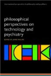 Philosophical Perspectives on Technology and Psychiatry International Perspectives in Philosophy and Psychiatry