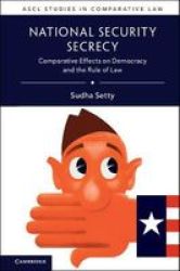 National Security Secrecy - Comparative Effects On Democracy And The Rule Of Law Hardcover