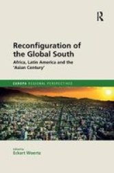 Reconfiguration Of The Global South - Africa And Latin America And The & 39 Asian Century& 39 Paperback