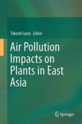 Air Pollution Impacts On Plants In East Asia Hardcover 1ST Ed. 2017