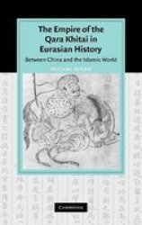 The Empire of the Qara Khitai in Eurasian History: Between China and the Islamic World Cambridge Studies in Islamic Civilization
