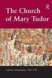 The Church of Mary Tudor Catholic Christendom, 1300 - 1700