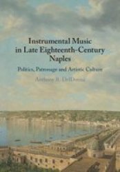 Instrumental Music In Late Eighteenth-century Naples - Politics Patronage And Artistic Culture Hardcover