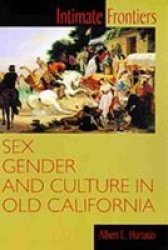 Intimate Frontiers - Sex, Gender and Culture in Old California