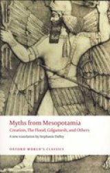 Myths from Mesopotamia: Creation, the Flood, Gilgamesh, and Others Oxford World's Classics