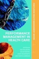 Performance Management in Healthcare: Improving Patient Outcomes, An Integrated Approach Routledge Health Management