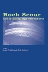 Rock Scour Due to Falling High-Velocity Jets - Proceedings of the International Workshop, Lausanne, Switzerland, 25-28 September 2002