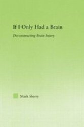 If I Only Had a Brain: Deconstructing Brain Injury New Approaches in Sociology