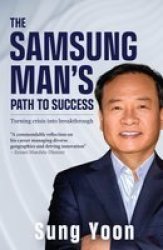 The Samsung Man& 39 S Path To Success - Turning Crisis Into Breakthrough Paperback