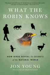 What The Robin Knows - How Birds Reveal The Secrets Of The Natural World paperback