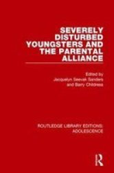 Severely Disturbed Youngsters And The Parental Alliance Hardcover