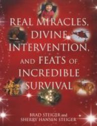 Real Miracles Divine Intervention And Feats Of Incredible Survival Paperback