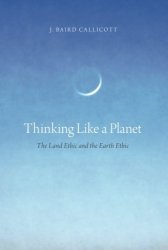 Thinking Like A Planet: The Land Ethic And The Earth Ethic