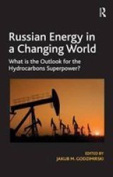 Russian Energy In A Changing World - What Is The Outlook For The Hydrocarbons Superpower? Hardcover New Edition