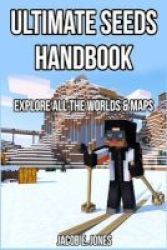 Ultimate Seeds Handbook - Explore All The Worlds & Maps Paperback