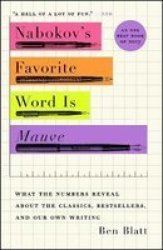 Nabokov& 39 S Favorite Word Is Mauve - What The Numbers Reveal About The Classics Bestsellers And Our Own Writing Paperback
