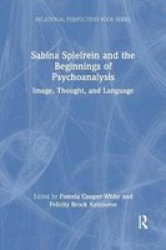 Sabina Spielrein And The Beginnings Of Psychoanalysis - Image Thought And Language Paperback