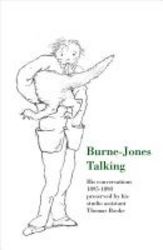 Burne-jones Talking - His Conversations 1895-1898 Preserved By His Studio Assistant Thomas Rooke paperback