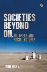 Societies Beyond Oil: Oil Dregs And Social Futures