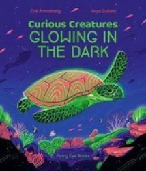 Curious Creatures Glowing In The Dark Hardcover
