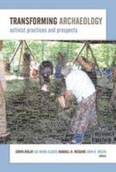 Transforming Archaeology - Activist Practices And Prospects Hardcover