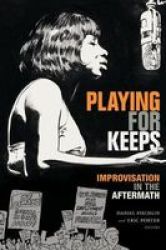 Playing For Keeps - Improvisation In The Aftermath Paperback