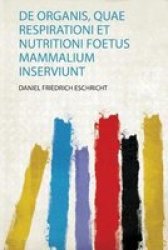 De Organis Quae Respirationi Et Nutritioni Foetus Mammalium Inserviunt Latin Paperback