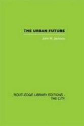 The Urban Future - A Choice Between Alternatives