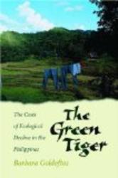 The Green Tiger: The Costs of Ecological Decline in the Philippines by Barbara Goldoftas