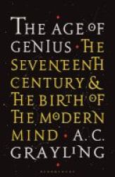 The Age Of Genius - The Seventeenth Century And The Birth Of The Modern Mind Hardcover