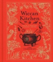 Wiccan Kitchen - A Guide To Magickal Cooking & Recipes Hardcover