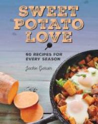 Sweet Potato Love - 60 Recipes For Every Season Hardcover