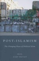 Post-islamism - The Many Faces Of Political Islam hardcover