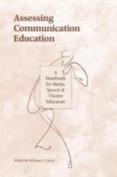 Assessing Communication Education: A Handbook for Media, Speech, and Theatre Educators Communication Series