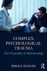 Complex Psychological Trauma - The Centrality Of Relationship Paperback
